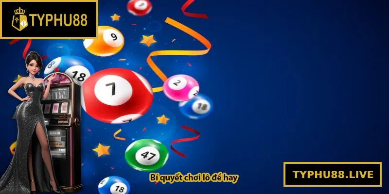 Bí quyết chơi lô đề hay từ cao thủ