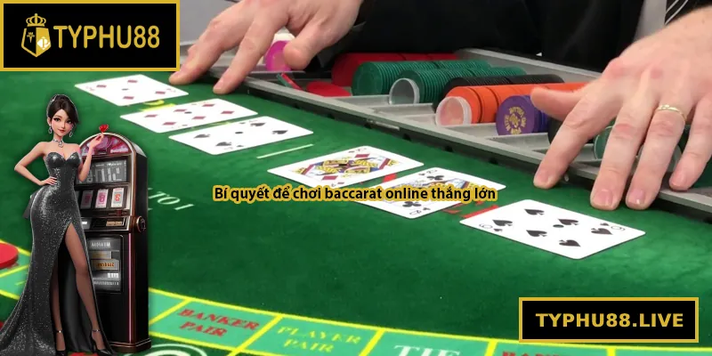 Bí quyết để chơi baccarat online thắng lớn