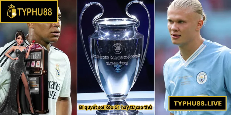 Bí quyết soi kèo C1 hay từ cao thủ