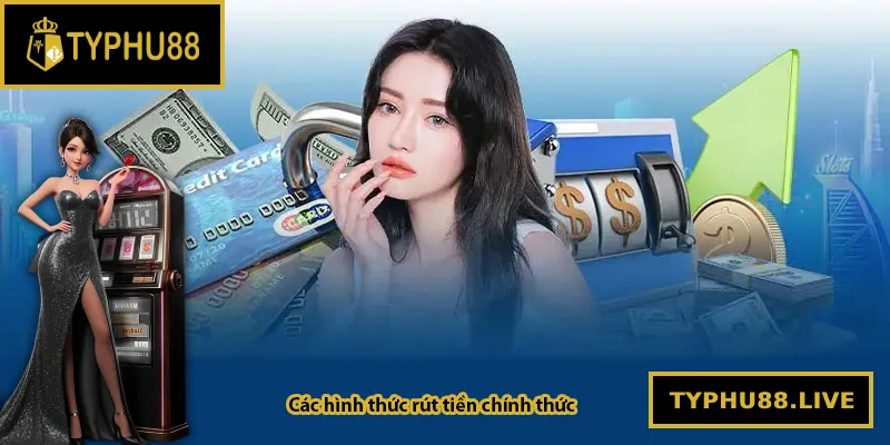 Các hình thức rút tiền chính thức tại Typhu88