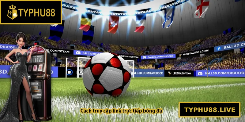 Cách truy cập link trực tiếp bóng đá tại Typhu88