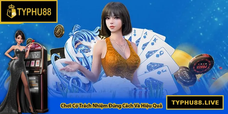 Chơi có trách nhiệm luôn đặt lên hàng đầu tại Typhu88