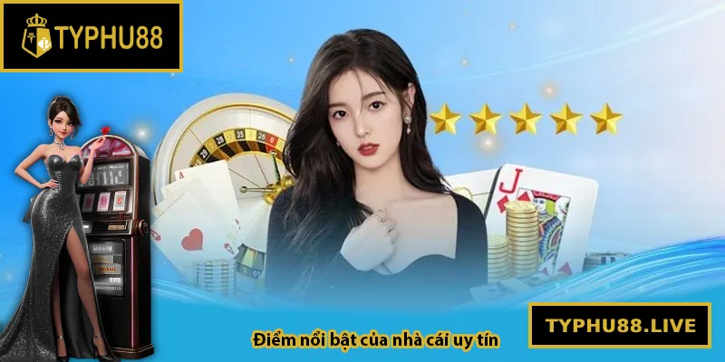 Điểm nổi bật của nhà cái Typhu88