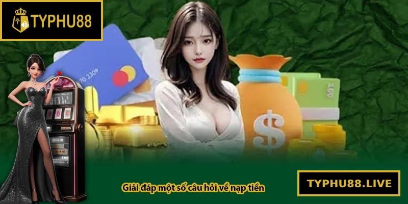 Giải đáp một số câu hỏi về nạp tiền