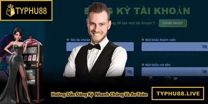 Hướng Dẫn Đăng Ký Typhu88 Nhanh Chóng Và An Toàn