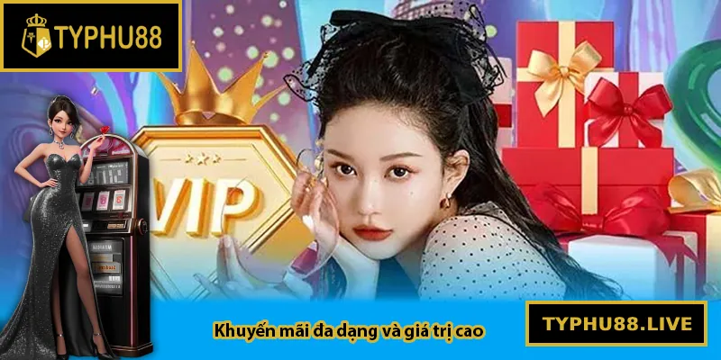 Khuyến mãi đa dạng và giá trị cao