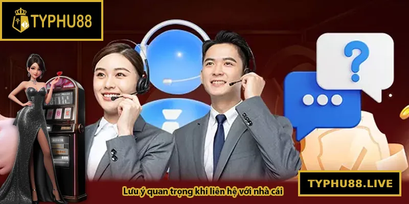 Lưu ý quan trọng khi liên hệ Typhu88