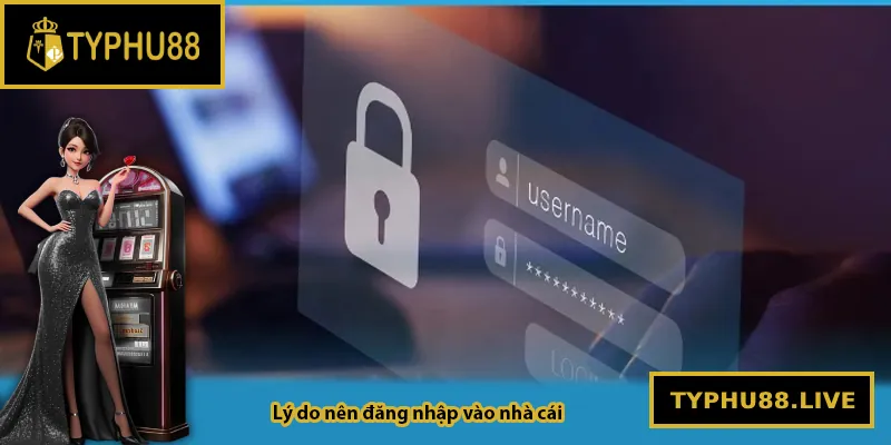 Lý do nên đăng nhập vào Typhu88