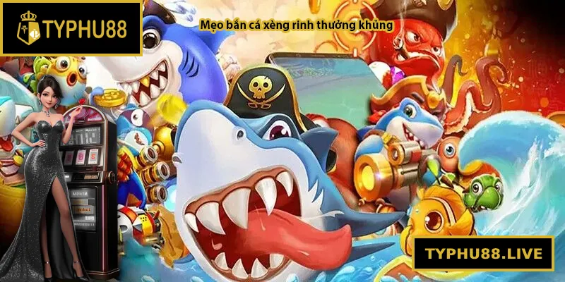 Mẹo bắn cá xèng rinh thưởng khủng