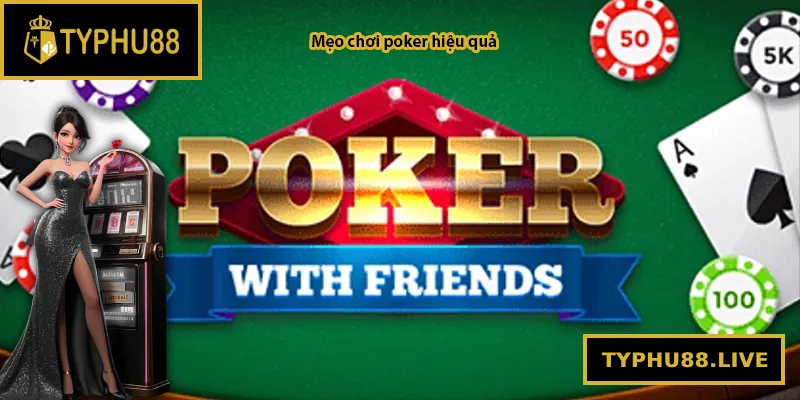 Mẹo chơi poker hiệu quả tại Typhu88