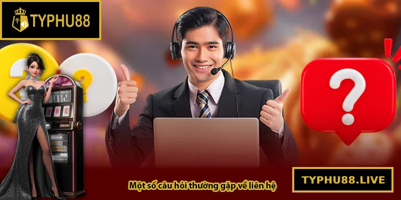 Một số câu hỏi thường gặp về liên hệ nhà cái