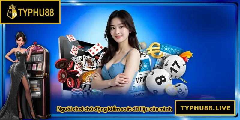 Người chơi chủ động kiểm soát dữ liệu của mình