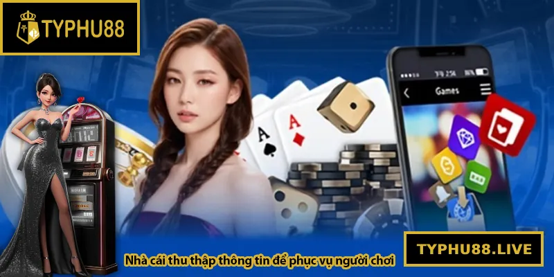 Nhà cái thu thập thông tin để phục vụ người chơi