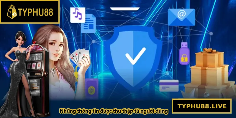 Những thông tin được thu thập từ người dùng