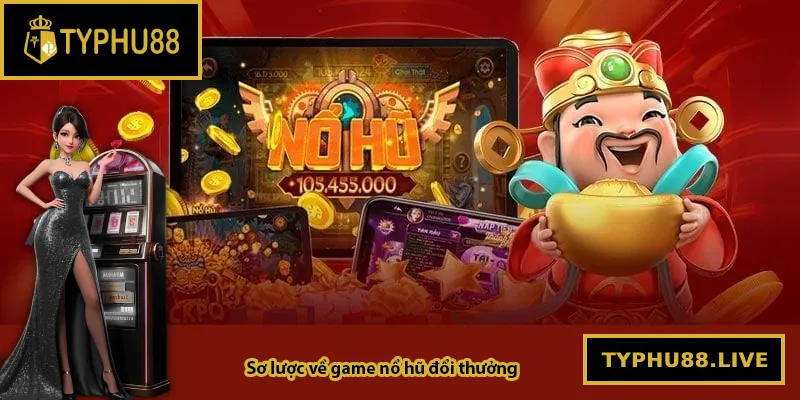 Sơ lược về game nổ hũ đổi thưởng