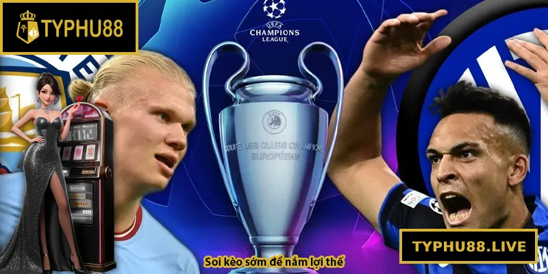 Soi kèo sớm để nắm lợi thế