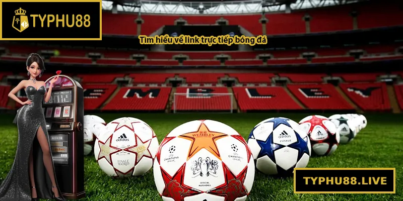 Tìm hiểu về link trực tiếp bóng đá