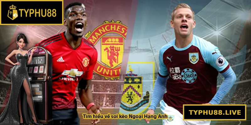 Tìm hiểu về soi kèo Ngoại Hạng Anh