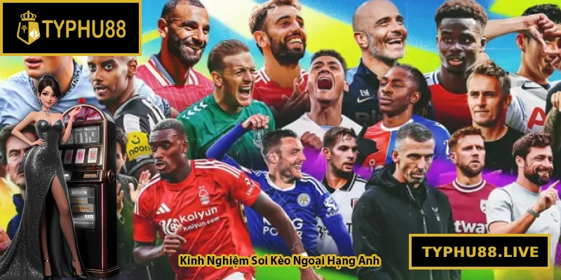 Top Kinh Nghiệm Soi Kèo Ngoại Hạng Anh Từ Cao Thủ